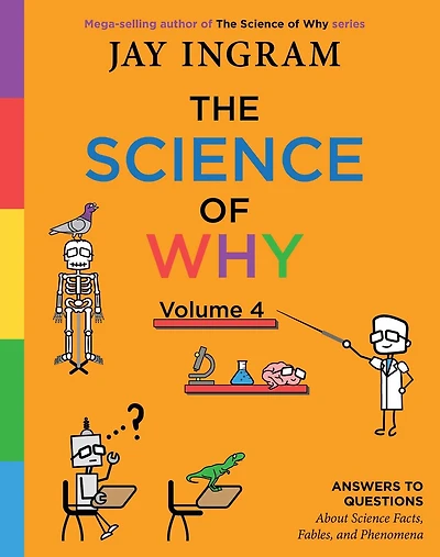 The Science of Why, Volume 4: Answers to Questions About Facts, Fables, and Phenomena