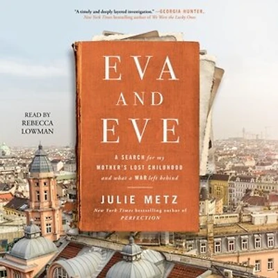 Eva and Eve: A Search for My Mother's Lost Childhood and What a War Left Behind