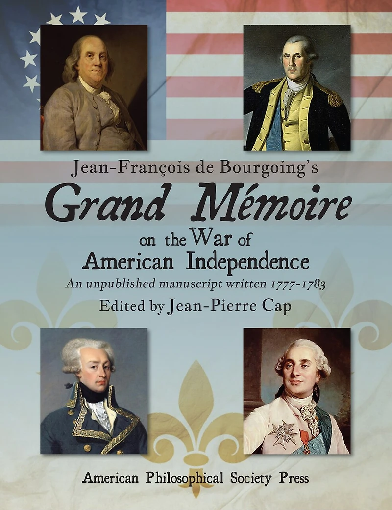 Jean-François de Bourgoing’s Grand Mémoire on the War of American Independence: An Unpublished Manuscript Written 1777–1783, two-volume set