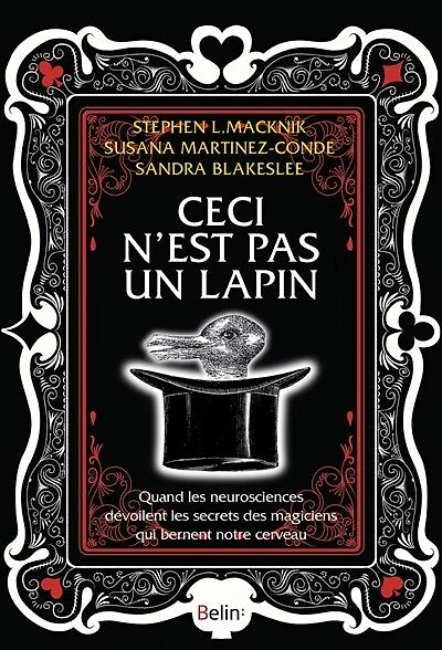 Ceci n'est pas un lapin: quand les neurosciences dévoilent les secrets des magiciens qui bernent notre cerveau