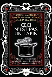 Ceci n'est pas un lapin: quand les neurosciences dévoilent les secrets des magiciens qui bernent notre cerveau