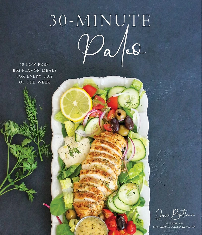 30-minute Paleo: 60 Low-prep, Big-flavor Meals For Every Day Of The Week