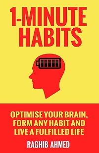 1-Minute Habits: Optimise Your Brain, Form Any Habit And Live A Fulfilled Life