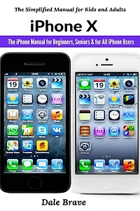 iPhone X: The iPhone Manual for Beginners, Seniors & for All iPhone Users