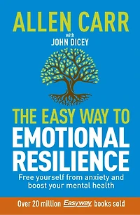 Allen Carr: The Easy Way to Overcome Anxiety: Build Emotional Resilience and Boost Your Mental Health