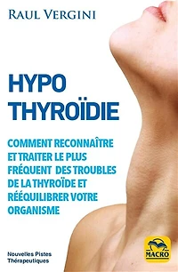 Hypothyroïdie: reconnaître et traiter le plus fréquent des troubles de la thyroïde rééquilibrer votre organisme