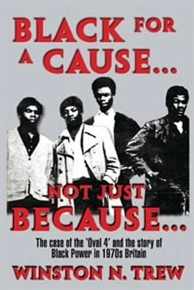 Black for a Cause... Not Just Because...: The case of the 'Oval 4' and the story it tells of Black Power in 1970s Britain