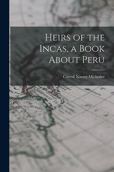 Heirs of the Incas, a Book About Peru