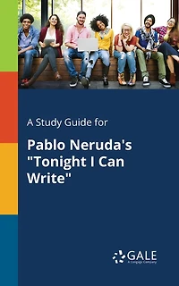 A Study Guide for Pablo Neruda's "Tonight I Can Write"