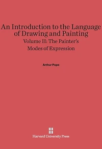 An Introduction to the Language of Drawing and Painting, Volume II: The Painter’s Modes of Expression