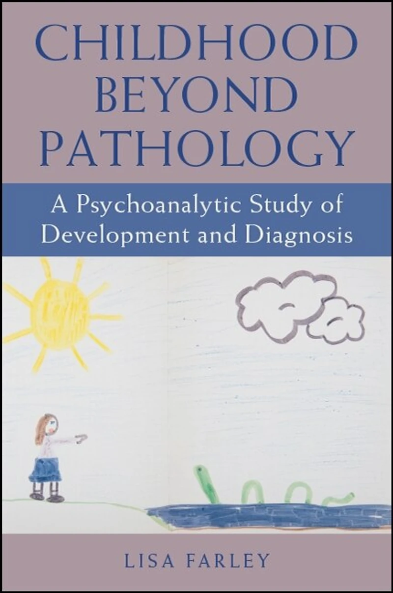 Childhood beyond Pathology: A Psychoanalytic Study of Development and Diagnosis