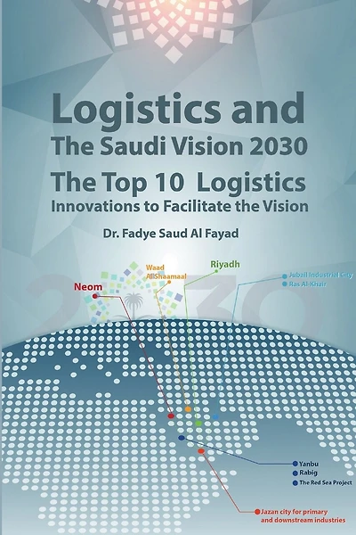 Logistics and The Saudi Vision 2030: The Top 10 Logistics Innovations to Facilitate the Vision