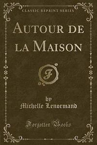 Autour de la Maison (Classic Reprint)