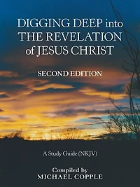 Digging Deep into the Revelation of Jesus Christ: A Study Guide (Nkjv)