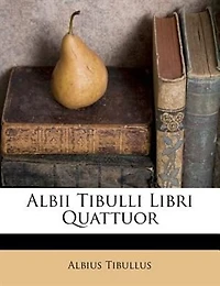Albii Tibulli Libri Quattuor (Classic Reprint)