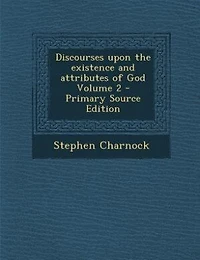 Discourses upon the existence and attributes of God Volume 2 - Primary Source Edition