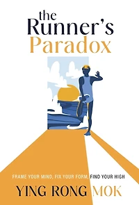 The Runner's Paradox: Frame Your Mind, Fix Your Form, Find Your High