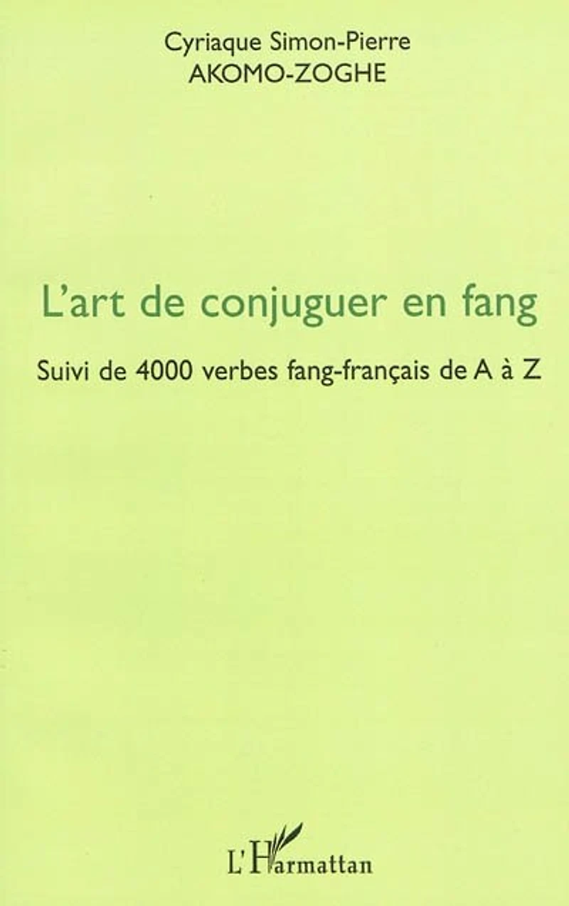 L'art de conjuguer en fang - suivi de 4000 verbes fang-franç