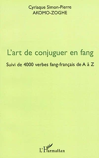 L'art de conjuguer en fang - suivi de 4000 verbes fang-franç