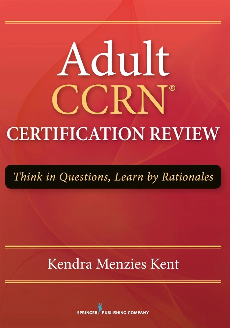 Adult CCRN Certification Review: Think Questions, Learn by Rationales