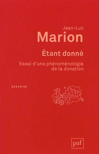 Etant donné: essai d'une phénoménologie de la donation