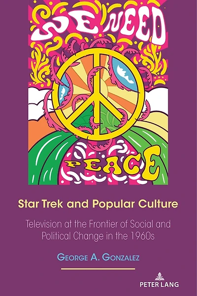 Star Trek and Popular Culture: Television at the Frontier of Social Political Change 1960s