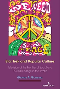 Star Trek and Popular Culture: Television at the Frontier of Social Political Change 1960s