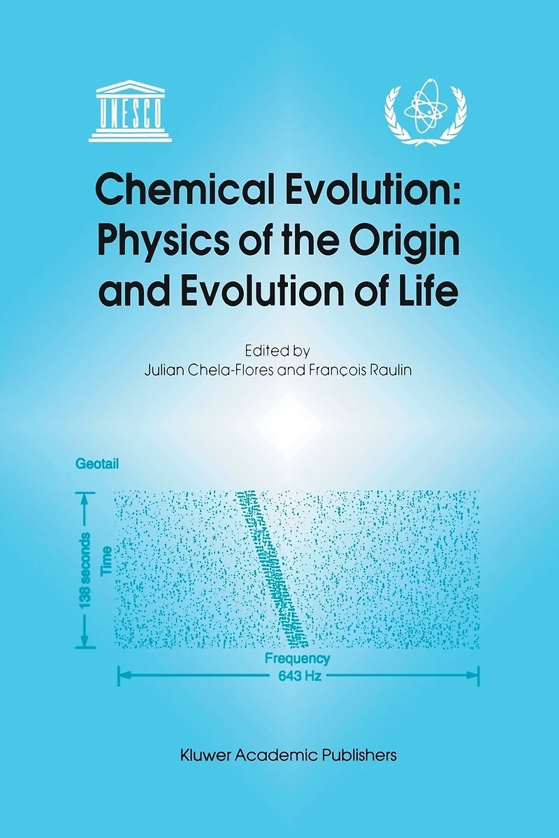 Chemical Evolution: Physics of the Origin and Evolution Life: Proceedings Fourth Trieste Conference on Evolution, Trieste, Italy, 4-8 September 1995
