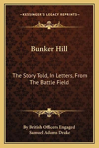 Bunker Hill: The Story Told, In Letters, From The Battle Field