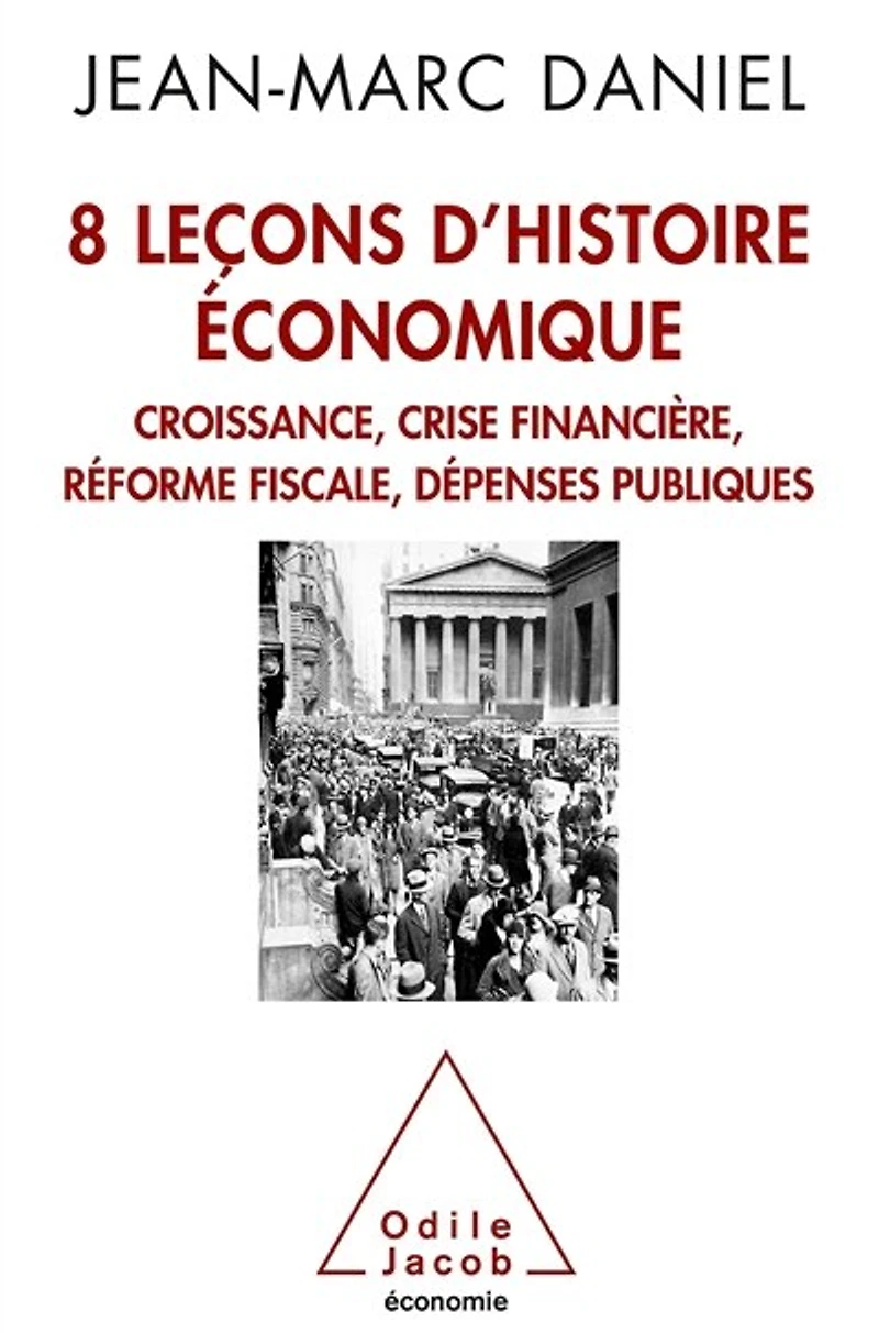 8 leçons d'histoire économique: croissance, crise financière, réforme fiscale, dépenses publiques