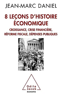 8 leçons d'histoire économique: croissance, crise financière, réforme fiscale, dépenses publiques