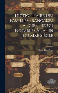 Dictionnaire des familles françaises anciennes ou notables à la fin du XIXe siècle; Volume 11