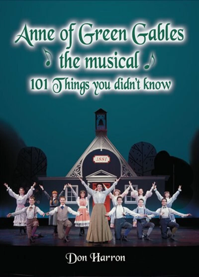 Anne of Green Gables the Musical: 101 Things You Didn't Know