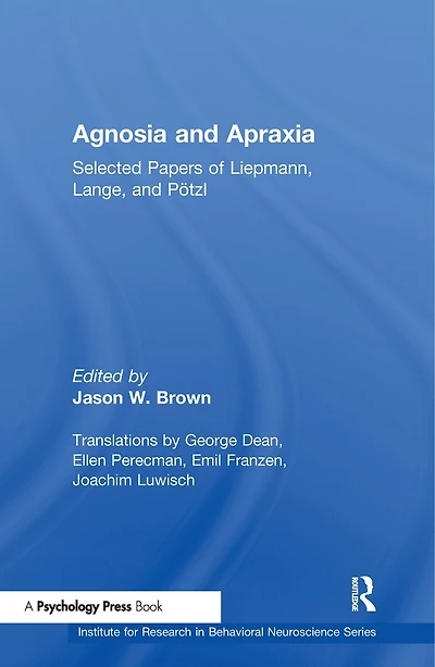 Agnosia and Apraxia: Selected Papers of Liepmann, Lange, P"tzl