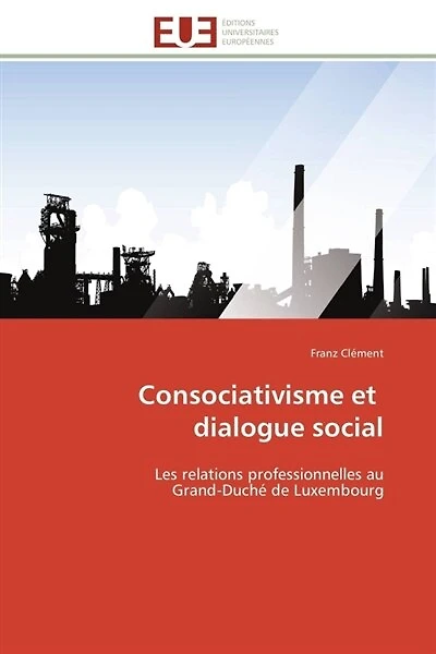 Consociativisme et dialogue social: Les relations professionnelles au Grand-Duché de Luxembourg