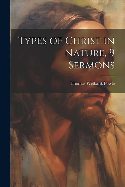 Types of Christ in Nature, 9 Sermons