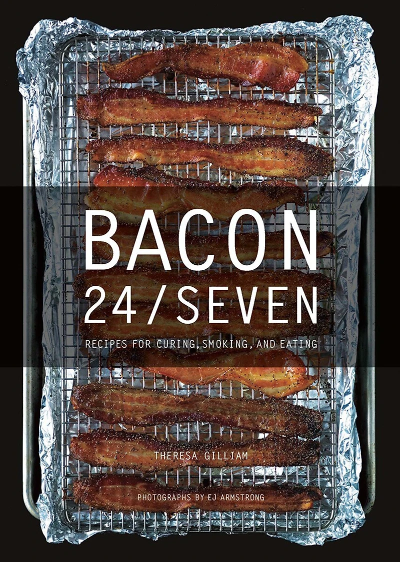 Bacon 24/7: Recipes For Curing, Smoking, And Eating