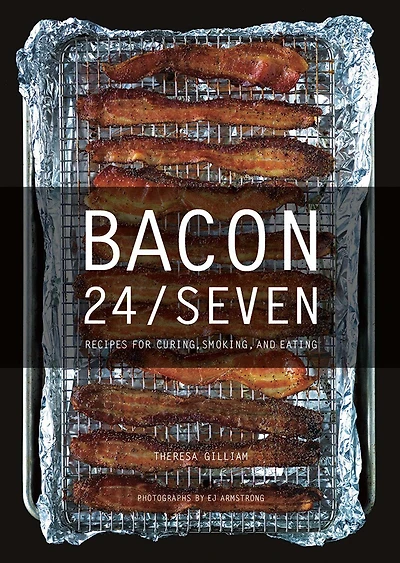 Bacon 24/7: Recipes For Curing, Smoking, And Eating