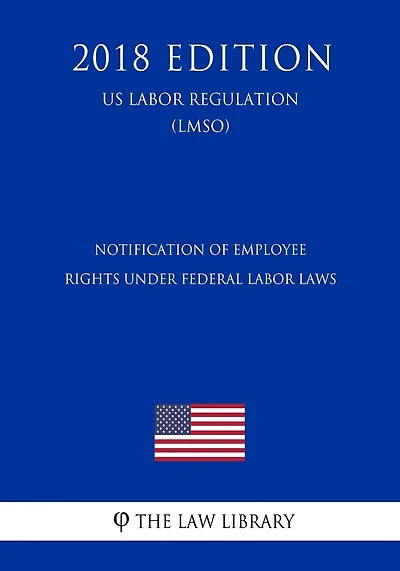 Notification of Employee Rights Under Federal Labor Laws (US Labor Regulation) (LMSO) (2018 Edition)