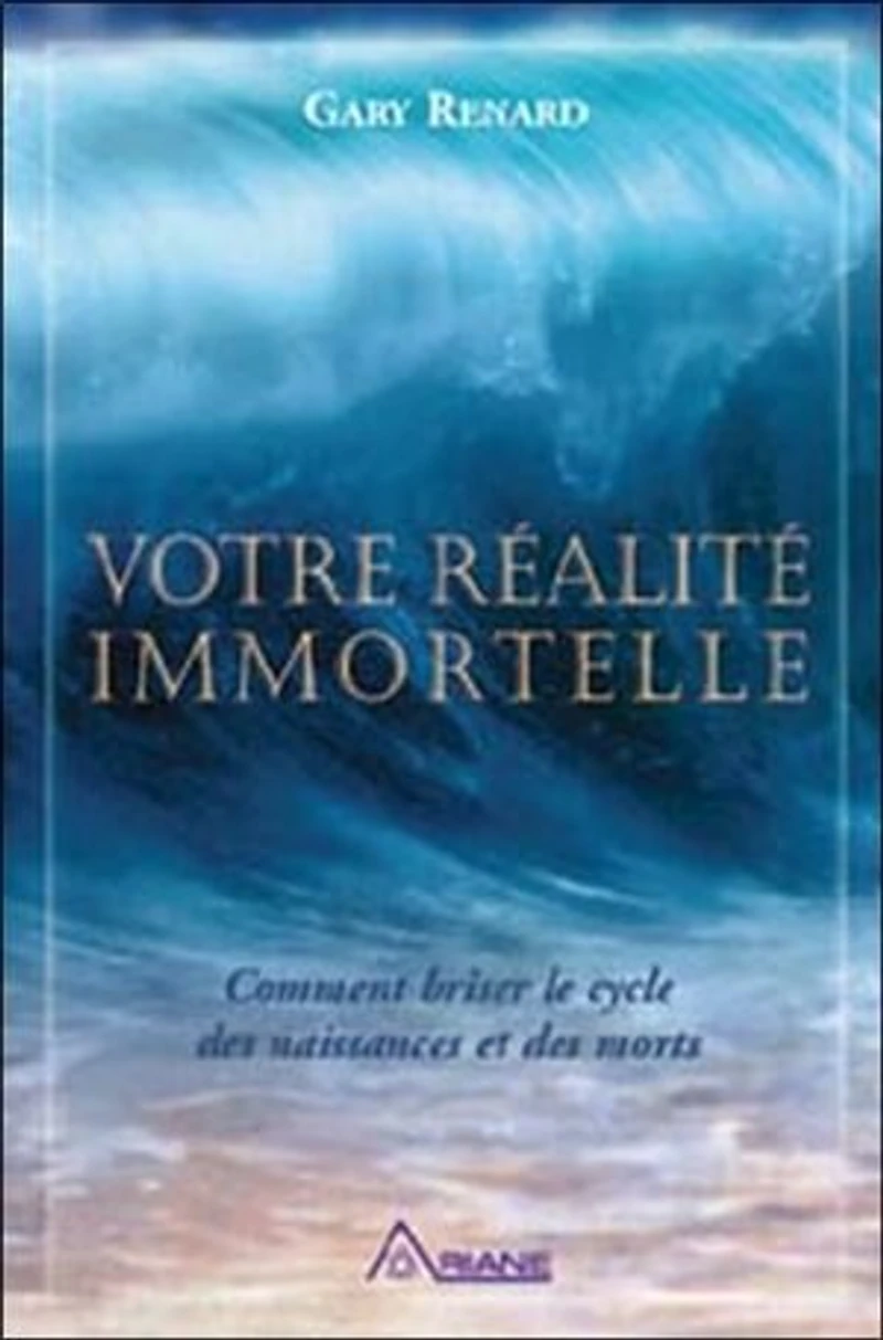 Votre réalité immortelle: comment briser le cycle des naissances et morts