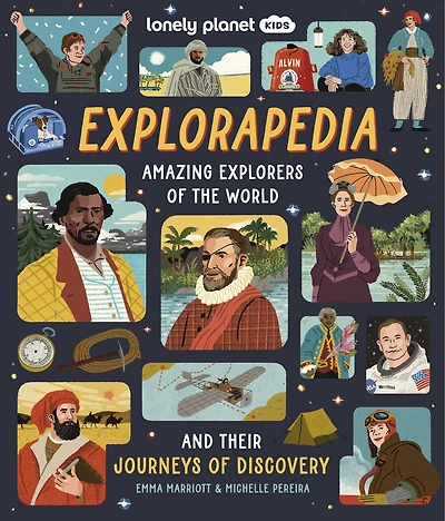 Lonely Planet Explorapedia: Meet the World's Greatest Explorers, Step Back in Time & Learn About Their Incredible Travels, Bursting with Amazing Illustrations