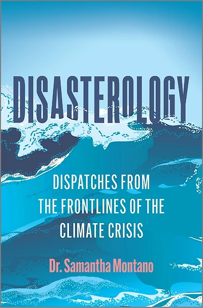 Disasterology: Dispatches From The Frontlines Of Climate Crisis