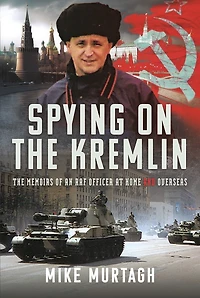 Spying on The Kremlin: Memoirs of an RAF Officer at home and overseas