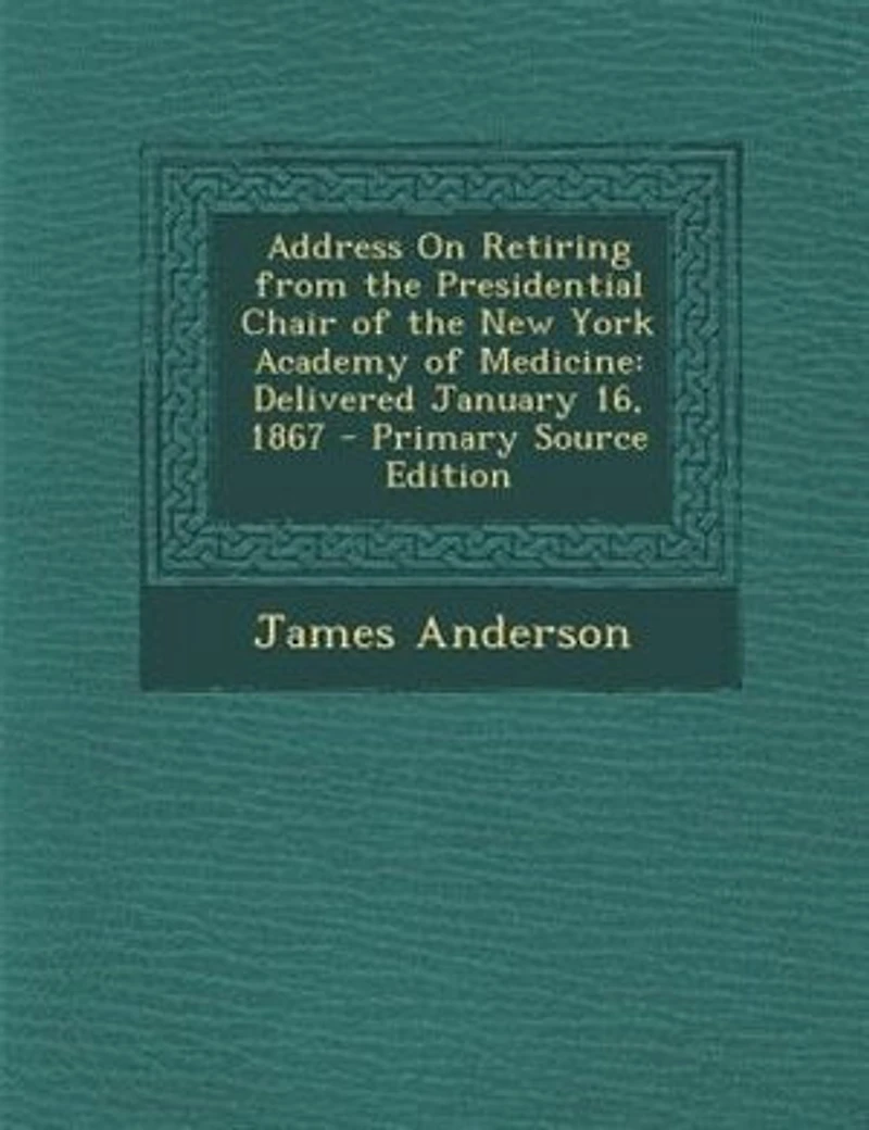 Address On Retiring from the Presidential Chair of New York Academy Medicine: Delivered January 16, 1867 - Primary Source Edition