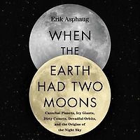 When the Earth Had Two Moons: Cannibal Planets, Icy Giants, Dirty Comets, Dreadful Orbits, and Origins of Night Sky