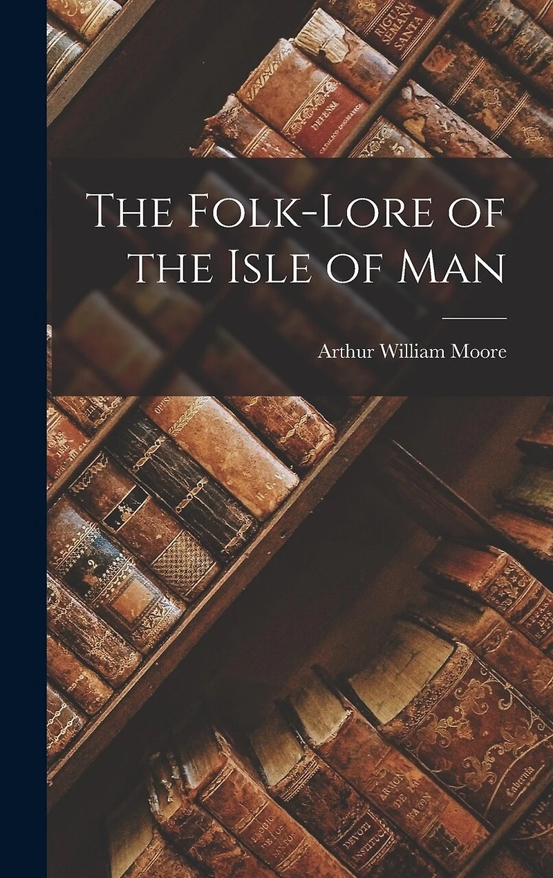 The Folk-Lore of the Isle of Man
