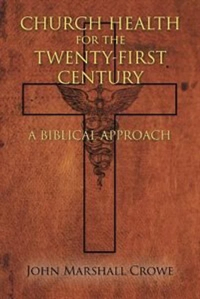 Church Health for the Twenty-First Century: A Biblical Approach