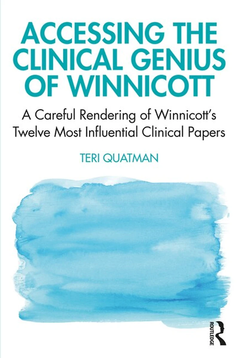 Accessing The Clinical Genius Of Winnicott: A Careful Rendering Winnicott's Twelve Most Influential Papers