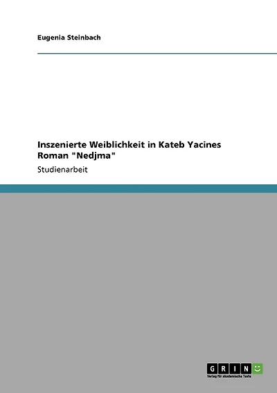 Inszenierte Weiblichkeit in Kateb Yacines Roman "Nedjma"