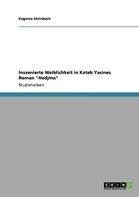 Inszenierte Weiblichkeit in Kateb Yacines Roman "Nedjma"